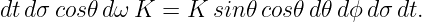 dt dσ cos𝜃dω K  = K  sin𝜃cos𝜃 d𝜃 dϕd σdt.
