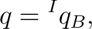 $\displaystyle q={}^Iq_B,$ $\displaystyle q={}^Iq_B,$