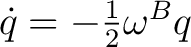 $\dot q=-\frac12\omega^Bq$