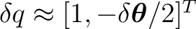 $\delta q\approx[1,-\delta\boldsymbol\theta/2]^T$