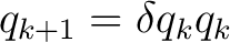 $\displaystyle q_{k+1}=\delta q_k q_k$ $\displaystyle q_{k+1}=\delta q_k q_k$