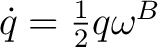 $\dot q=\frac12q\omega^B$