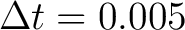 $\displaystyle \Delta t=0.005$