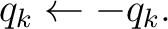 $\displaystyle q_k\leftarrow -q_k.$ $\displaystyle q_k\leftarrow -q_k.$