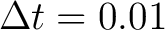 $\Delta t=0.01$