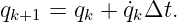 qk+1 = qk + ˙qkΔt.
