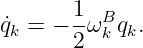 ˙qk = − 1ωB qk.
       2 k
