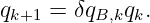 qk+1 = δqB,kqk.
