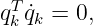 qTq˙ = 0,
 k k
