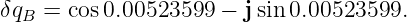 δqB =  cos0.00523599 − j sin 0.00523599.
