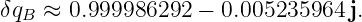 δqB ≈  0.999986292 − 0.005235964  j.

