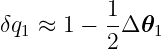 δq ≈  1 − 1Δ 𝜃
  1       2    1
