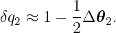 δq2 ≈  1 − 1Δ 𝜃2.
           2
