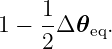     1-
1 − 2 Δ𝜃eq.
