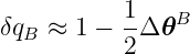            1    B
δqB ≈  1 − -Δ 𝜃
           2
