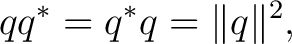 $\displaystyle qq^*=q^*q=\Vert q\Vert^2,$