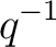 $\displaystyle q^{-1}$