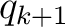 $\displaystyle q_{k+1}$