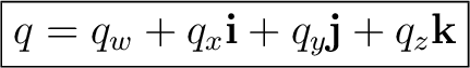 $\displaystyle \boxed{ q=q_w+q_x\mathbf i+q_y\mathbf j+q_z\mathbf k }$