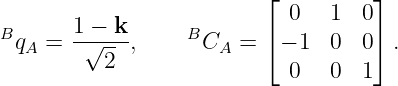                          ⌊ 0   1  0⌋
B     1-−-k-     B       ⌈         ⌉
 qA =   √2  ,      CA =   − 1  0  0  .
                           0   0  1
