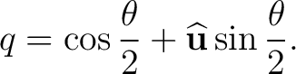 $\displaystyle q = \cos\frac{\theta}{2} + \widehat{\mathbf u} \sin\frac{\theta}{2}.$