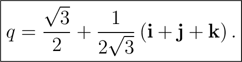 $\displaystyle \boxed{ q= \frac{\sqrt3}{2} + \frac{1}{2\sqrt3} \left( \mathbf i+\mathbf j+\mathbf k \right). }$