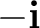 $-\mathbf i$
