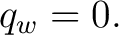 $\displaystyle q_w=0.$