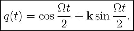 $\displaystyle \boxed{ q(t) = \cos\frac{\Omega t}{2} + \mathbf k\sin\frac{\Omega t}{2}. }$