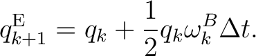 $\displaystyle q_{k+1}^{\mathrm E} = q_k+\frac12q_k\omega_k^B\Delta t.$