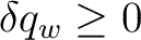 $\displaystyle \delta q_w\geq0$