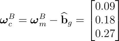 $\displaystyle \boldsymbol\omega_c^B = \boldsymbol\omega_m^B-\widehat{\mathbf b}_g = \begin{bmatrix} 0.09\\ 0.18\\ 0.27 \end{bmatrix}$