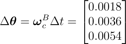 $\displaystyle \Delta\boldsymbol\theta = \boldsymbol\omega_c^B\Delta t = \begin{bmatrix} 0.0018\\ 0.0036\\ 0.0054 \end{bmatrix}$