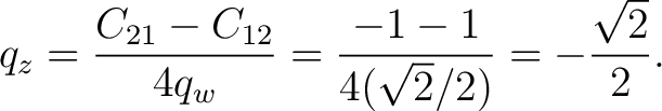 $\displaystyle q_z = \frac{C_{21}-C_{12}}{4q_w} = \frac{-1-1}{4(\sqrt2/2)} = -\frac{\sqrt2}{2}. $