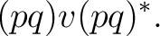 $\displaystyle (pq)v(pq)^*. $