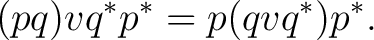 $\displaystyle (pq)vq^*p^* = p(qvq^*)p^*. $