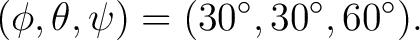 $\displaystyle (\phi,\theta,\psi) = (30^\circ,30^\circ,60^\circ). $