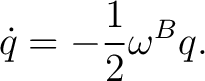 $\displaystyle \dot q = -\frac12\omega^Bq. $