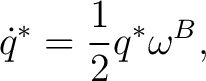 $\displaystyle \dot q^* = \frac12q^*\omega^B, $