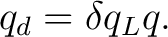 $\displaystyle q_d = \delta q_Lq. $