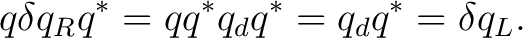 $\displaystyle q\delta q_Rq^* = qq^*q_dq^* = q_dq^* = \delta q_L. $