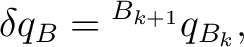 $\displaystyle \delta q_B = {}^{B_{k+1}}q_{B_k}, $