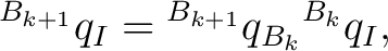 $\displaystyle {}^{B_{k+1}}q_I = {}^{B_{k+1}}q_{B_k} {}^{B_k}q_I, $