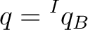 $\displaystyle q={}^Iq_B$