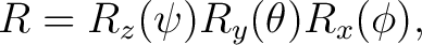 $\displaystyle R=R_z(\psi)R_y(\theta)R_x(\phi),$