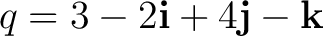 $\displaystyle q=3-2\mathbf i+4\mathbf j-\mathbf k$