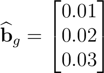 $\displaystyle \widehat{\mathbf b}_g= \begin{bmatrix} 0.01\\ 0.02\\ 0.03 \end{bmatrix}$