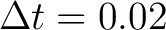 $\displaystyle \Delta t=0.02$