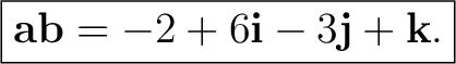 $\displaystyle \boxed{ \mathbf a\mathbf b = -2+6\mathbf i-3\mathbf j+\mathbf k. }$