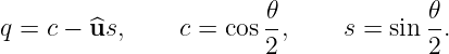 q = c − ^us,     c = cos 𝜃-,   s = sin 𝜃-.
                       2             2
